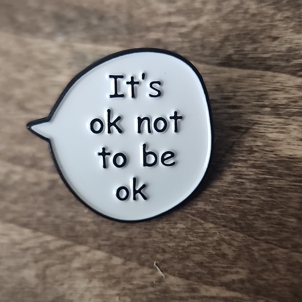ITS OK NOT TO BE OK. MENTAL HEALTH AWARENESS PIN